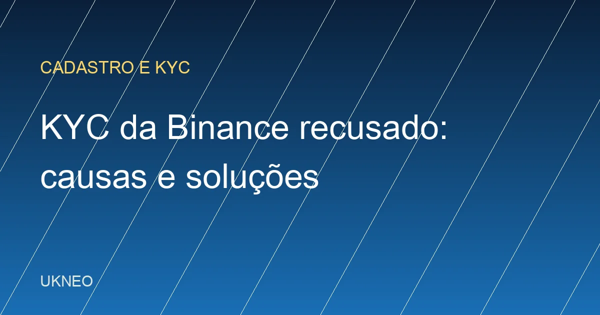 KYC da Binance recusado: causas e como resolver