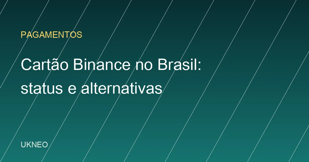 Cartão Binance no Brasil em 2026: como funciona e taxas